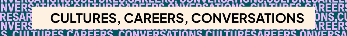 Cultures, Careers, Conversations